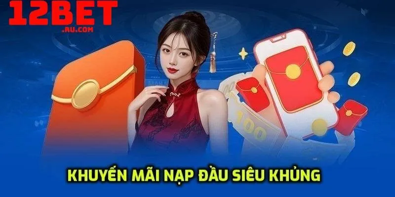 khuyến mãi nạp lần đầu tại 12BET